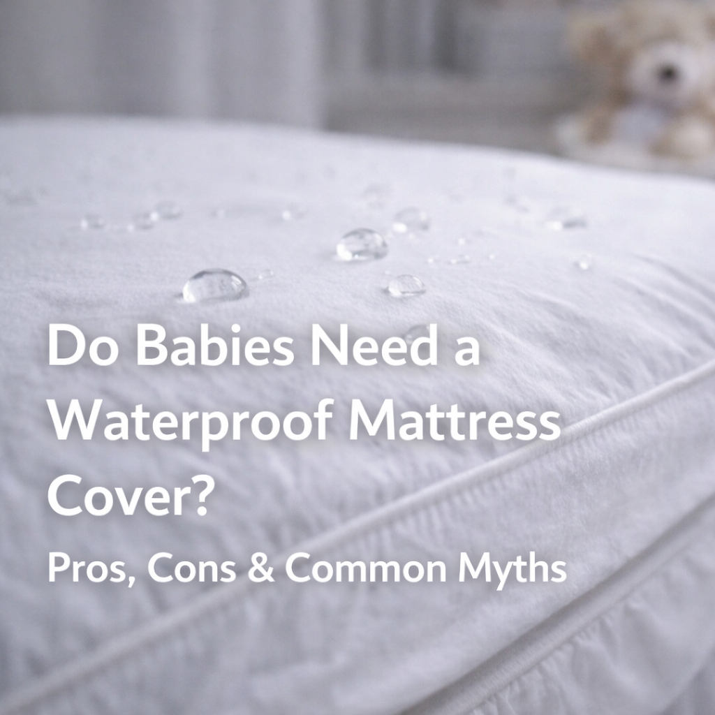 Do Babies Need a Waterproof Mattress Cover? Pros, Cons &amp; Common Myths