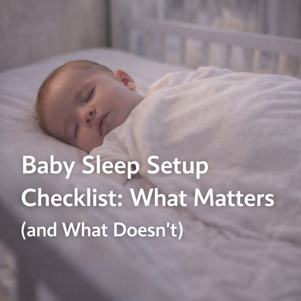 Baby Sleep Setup Checklist: What Matters (and What Doesn’t)