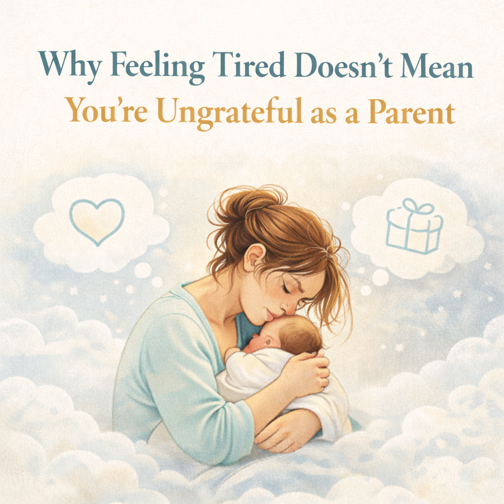 Why Feeling Tired Doesn’t Mean You’re Ungrateful as a Parent
