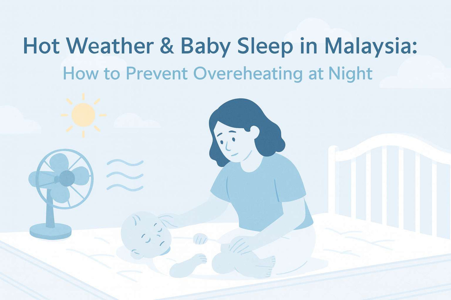 Hot Weather & Baby Sleep in Malaysia: How to Prevent Overheating at Night